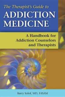 9781937612443-1937612449-The Therapist's Guide to Addiction Medicine: A Handbook for Addiction Counselors and Therapists