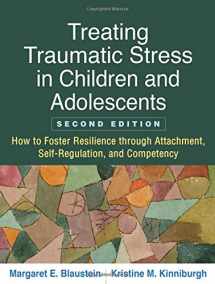 9781462537051-1462537057-Treating Traumatic Stress in Children and Adolescents, Second Edition: How to Foster Resilience through Attachment, Self-Regulation, and Competency