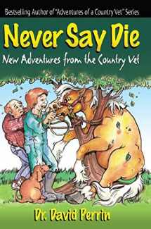 9780968794357-0968794351-Never Say Die : New Adventures from the Country Vet