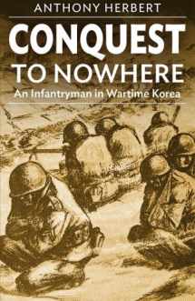 9781502907325-1502907321-Conquest to Nowhere: An Infantryman in Wartime Korea