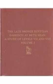 9780924171277-0924171278-The Late Bronze Egyptian Garrison at Beth Shan: A Study of Levels VII and VIII (University Museum Monograph)