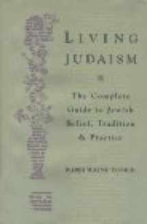 9780060621193-0060621192-Living Judaism: The Complete Guide to Jewish Belief, Tradition, and Practice