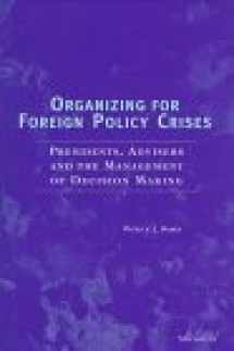 9780472107049-0472107046-Organizing for Foreign Policy Crisis: Presidents, Advisers, and the Management of Decision Making