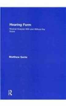 9780415872621-0415872626-Hearing Form - Textbook and Anthology Pack: Musical Analysis With and Without the Score