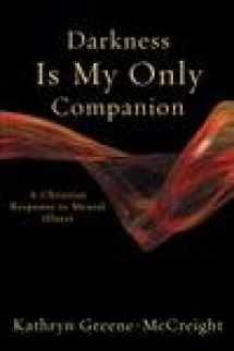 9781587431753-1587431750-Darkness Is My Only Companion: A Christian Response to Mental Illness
