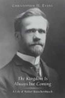 9780802847362-0802847366-The Kingdom Is Always But Coming: A Life of Walter Rauschenbusch (Library of Religious Biography Series)