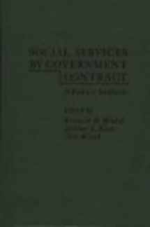 9780275904340-0275904342-Social Services by Government Contract: A Policy Analysis (Praeger Special Studies in Social Welfare)