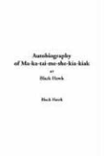 9781414237688-1414237685-Autobiography Of Ma-ka-tai-me-she-kia-kiak, Or Black Hawk