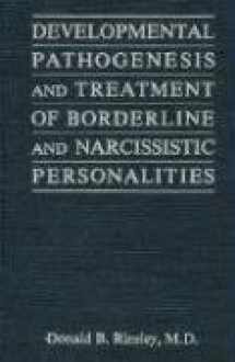 9780876688281-0876688288-Developmental Pathogenesis and Treatment of Borderline and Narcissistic Personalities