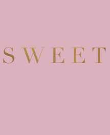 9781099306150-1099306159-Sweet: A decorative book for coffee tables, bookshelves and interior design styling | Stack deco books together to create a custom look (Inspirational Phrases in Blush)