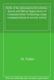 9780803982048-0803982046-The Myth of the Information Revolution: Social and Ethical Implications of Communication Technology (SAGE Communications in Society series)