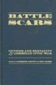 9780195174458-0195174453-Battle Scars: Gender and Sexuality in the American Civil War