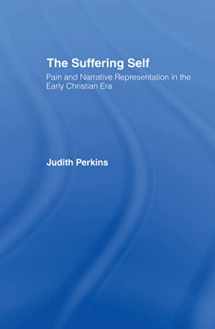 9780415113632-0415113636-The Suffering Self: Pain and Narrative Representation in the Early Christian Era