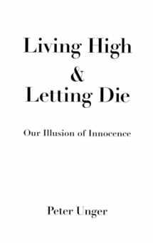 9780195075892-0195075897-Living High and Letting Die: Our Illusion of Innocence