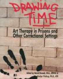 9780961330996-0961330996-Drawing Time: Art Therapy in Prisons and Other Correctional Settings