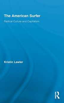 9780415874892-0415874890-The American Surfer: Radical Culture and Capitalism (Routledge Advances in Sociology)