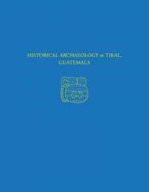 9781934536476-1934536474-Historical Archaeology at Tikal, Guatemala: Tikal Report 37 (University Museum Monograph)