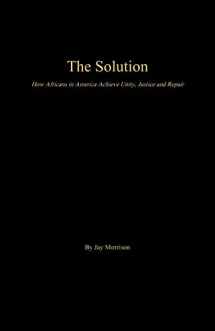 9781943686575-1943686572-The Solution: How Africans in America Achieve Unity, Justice and Repair
