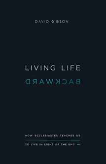 9781433556272-1433556278-Living Life Backward: How Ecclesiastes Teaches Us to Live in Light of the End