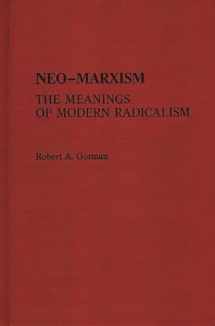 9780313232640-0313232644-Neo-Marxism: The Meanings of Modern Radicalism (Contributions in Political Science)