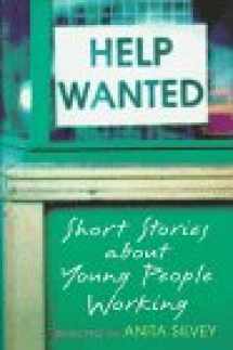 9780316791489-0316791482-Help Wanted: Short Stories About Young People Working