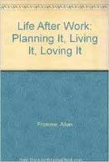 9780673248213-0673248216-Life After Work: Planning It, Living It, Loving It