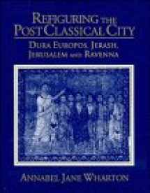 9780521481854-0521481856-Refiguring the Post-Classical City: Dura Europos, Jerash, Jerusalem and Ravenna