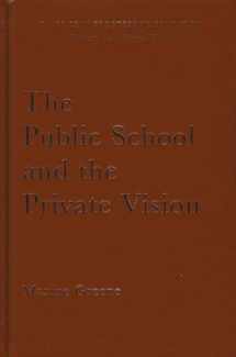 9781595581822-1595581820-The Public School and the Private Vision: A Search for America in Education and Literature (Classics in Progressive Education)