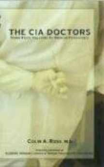 9780976550808-0976550806-The CIA Doctors: Human Rights Violations by American Psychiatrists