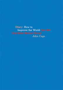 9781938221217-1938221214-John Cage: Diary: How to Improve the World (You Will Only Make Matters Worse)