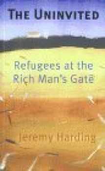 9781861972118-1861972113-The Uninvited: Refugees at the Rich Man's Gate