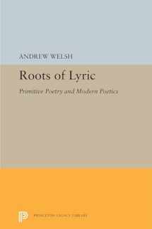 9780691655529-0691655529-Roots of Lyric: Primitive Poetry and Modern Poetics (Princeton Legacy Library, 5349)