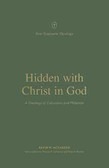 9781433576560-1433576562-Hidden with Christ in God: A Theology of Colossians and Philemon (New Testament Theology)