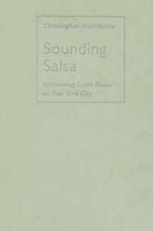 9781592133154-1592133150-Sounding Salsa: Performing Latin Music in New York City (Studies In Latin America & Car)