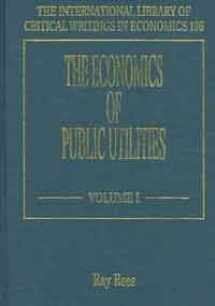 9781840649086-1840649089-The Economics of Public Utilities (International Library of Critical Writings in Economics) 2 vol set