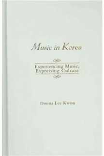 9780195368284-0195368282-Music in Korea: Experiencing Music, Expressing Culture (Global Music Series)