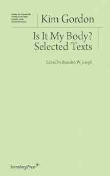 9783956790386-3956790383-Is It My Body?: Selected Texts (Sternberg Press / Institut für Kunstkritik series)