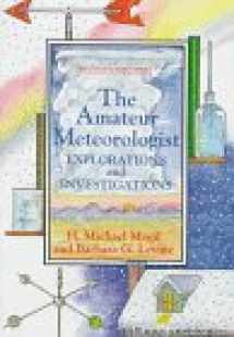 9780531110454-0531110451-The Amateur Meteorologist: Explorations and Investigations (Amateur Science)