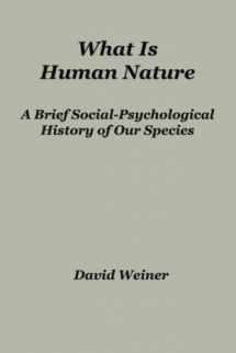 9781951776725-1951776720-What Is Human Nature: A Brief Social-Psychological History of Our Species