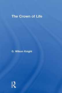 9780415488464-041548846X-The Crown Of Life - Wilson Knight: Essays in Interpretation of Shakespeare's Final Plays (G. Wilson Knight Collected Works)