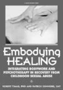 9781884444593-1884444598-Embodying Healing: Integrating Bodywork and Psychotherapy in Recovery from Childhood Sexual Abuse