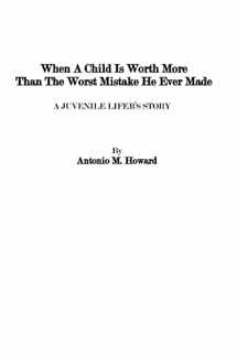 9781480087125-1480087122-When A Child Is Worth More Than the Worst Mistake He Ever Made