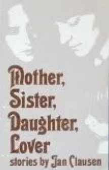 9780895940339-0895940337-Mother, sister, daughter, lover: Stories (The Crossing Press feminist series)