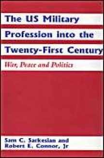 9780714649191-0714649198-The US Military Profession into the Twenty-first Century: War, Peace and Politics