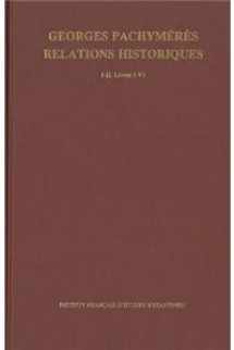 9782901049203-2901049206-Georges Pachymeres. Relations Historiques I-II: Livres I-III Et Livres IV-VI (Corpus Fontium Historiae Byzantinae) (French Edition)