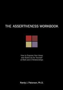 9781572242098-1572242094-The Assertiveness Workbook: How to Express Your Ideas and Stand Up for Yourself at Work and in Relationships (A New Harbinger Self-Help Workbook)