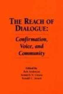9781881303015-1881303012-The Reach of Dialogue: Confirmation, Voice and Community (Hampton Press Communication Series : Communication Alternatives)