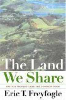 9781559638906-1559638907-The Land We Share: Private Property And The Common Good