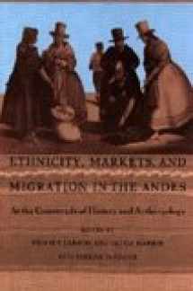 9780822316336-0822316331-Ethnicity, Markets, and Migration in the Andes: At the Crossroads of History and Anthropology