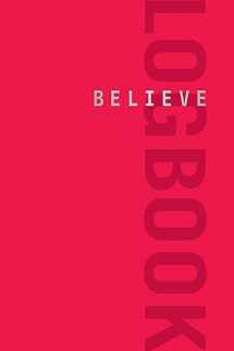 9781948007092-1948007096-Believe Logbook (Red Edition) (Believe Training Journal)